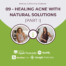 09 - Healing Acne with Natural Solutions (Part 1)